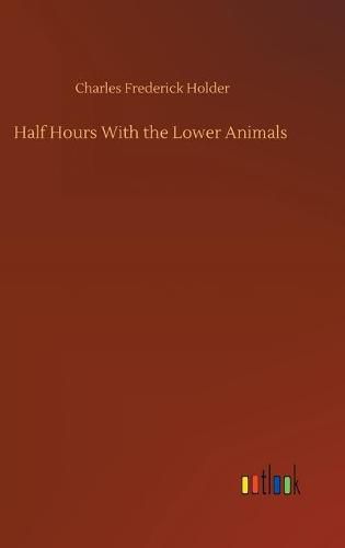 Cover image for Half Hours With the Lower Animals