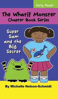 Cover image for The Whatif Monster Chapter Book Series: Super Sam and the Big Secret