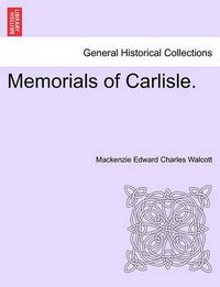 Cover image for Memorials of Carlisle.