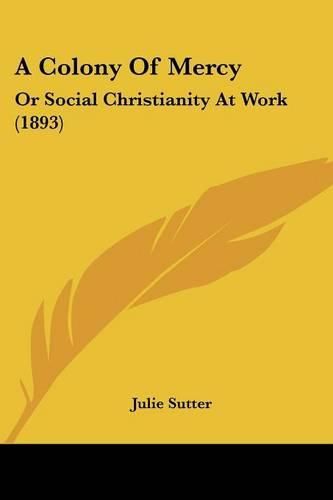 Cover image for A Colony of Mercy: Or Social Christianity at Work (1893)