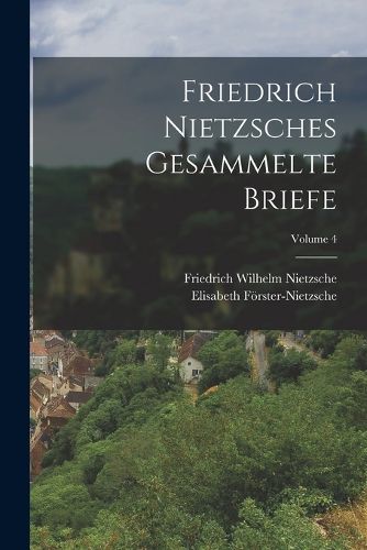 Cover image for Friedrich Nietzsches Gesammelte Briefe; Volume 4