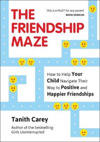 Cover image for The Friendship Maze: How to Help Your Child Navigate Their Way to Positive and Happier Friendships