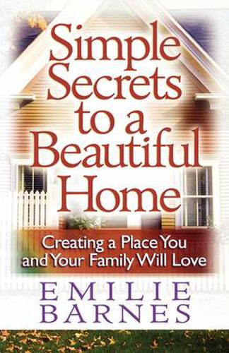 Cover image for Simple Secrets to a Beautiful Home: Creating a Place You and Your Family Will Love