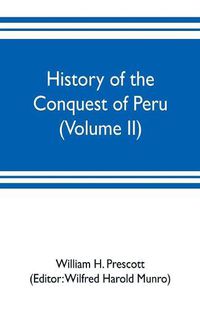 Cover image for History of the conquest of Peru (Volume II)