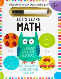Cover image for Let's Learn: First Math Skills: (Early Math Skills, Number Writing Workbook, Addition and Subtraction, Kids' Counting Books, Pen Control, Write and Wipe)