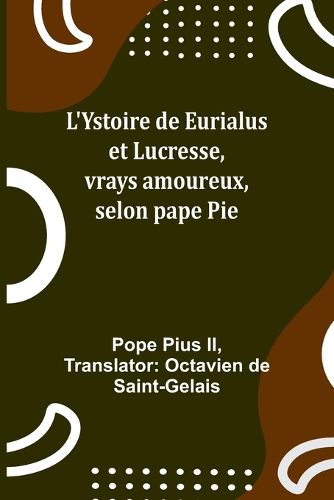 L'Ystoire de Eurialus et Lucresse, vrays amoureux, selon pape Pie