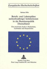 Cover image for Berufs- Und Lebensplaene Sechzehnjaehriger Schuelerinnen in Der Bundesrepublik Deutschland: Eine Empirische Studie in Realschulen, Gymnasien Und Hauptschulen