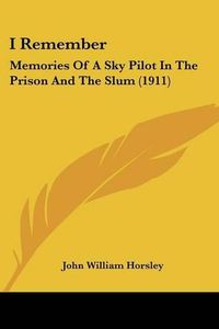 Cover image for I Remember: Memories of a Sky Pilot in the Prison and the Slum (1911)