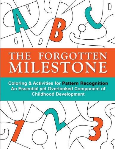 The Forgotten Milestone: A Children's Coloring & Activity Book for Pattern Recognition, an Essential yet Overlooked Component of Childhood Development