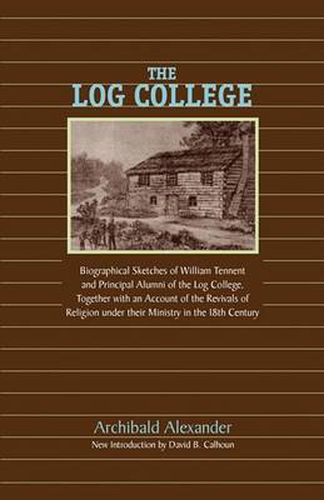 Cover image for The Log College: Biographical Sketches of William Tennent and His Students