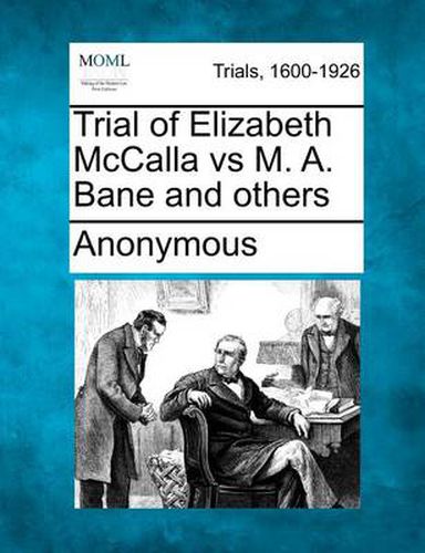 Cover image for Trial of Elizabeth McCalla Vs M. A. Bane and Others