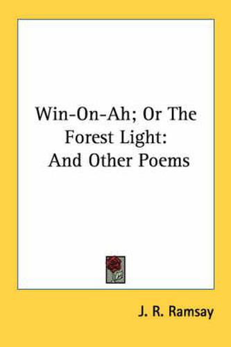 Cover image for Win-On-Ah; Or the Forest Light: And Other Poems