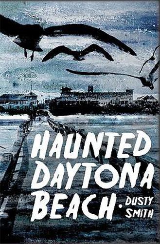 Cover image for Haunted Daytona Beach: A Ghostly Tour of the World's Most Famous Beach