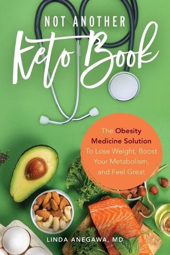 Cover image for Not Another Keto Book: The Obesity Medicine Solution to Lose Weight, Boost Your Metabolism, and Feel Great