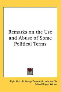 Cover image for Remarks on the Use and Abuse of Some Political Terms