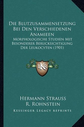 Cover image for Die Blutzusammensetzung Bei Den Verschiedenen Anamieen: Morphologische Studien Mit Besonderer Berucksichtigung Der Leukocyten (1901)