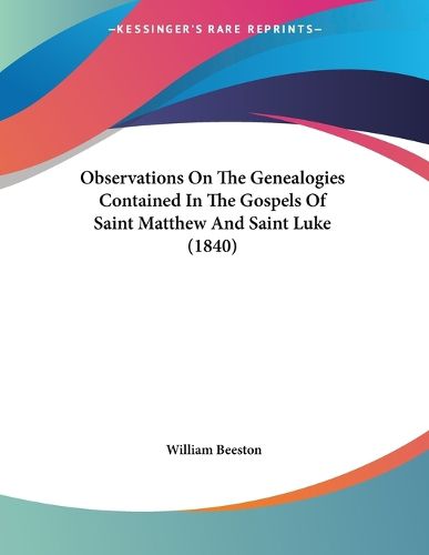Cover image for Observations on the Genealogies Contained in the Gospels of Saint Matthew and Saint Luke (1840)
