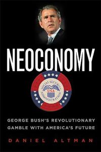 Cover image for Neoconomy: George Bush's Revolutionary Gamble with America's Future