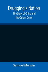 Cover image for Drugging a Nation: The Story of China and the Opium Curse