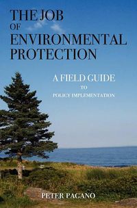 Cover image for The Job of Environmental Protection: A Field Guide to Policy Implementation