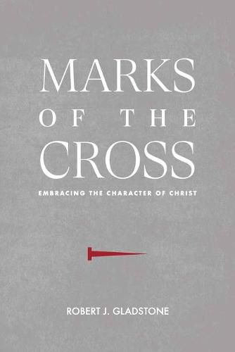 Marks of the Cross: Embracing the Character of Christ