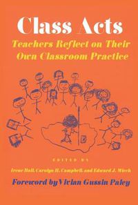 Cover image for Class Acts: Teachers Reflect on Their Own Classroom Practice