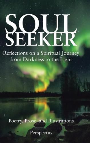 Cover image for Soul Seeker: Reflections on a Spiritual Journey from Darkness to the Light