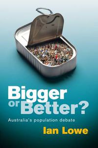 Cover image for Bigger or Better? Australia's Population Debate