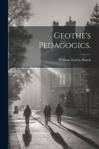 Cover image for Geothe's Pedagogics.