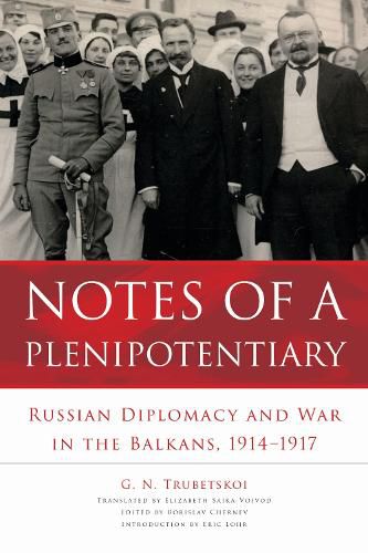 Cover image for Notes of a Plenipotentiary: Russian Diplomacy and War in the Balkans, 1914-1917