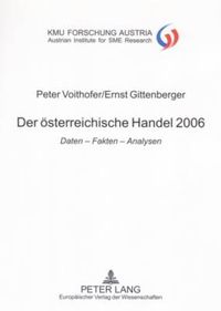 Cover image for Der oesterreichische Handel 2006: Daten - Fakten - Analysen - Wissenschaftliche Mitarbeit: Karin Gavac, Kerstin Hoelzl, Sigrid Kremser, Andrea Widhalm- Gastbeitrag: Thomas Foscht, Thomas Angerer