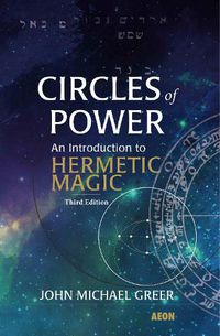 Cover image for Circles of Power: An Introduction to Hermetic Magic: Third Edition