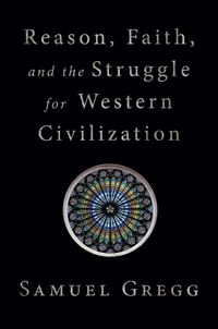 Cover image for Reason, Faith, and the Struggle for Western Civilization