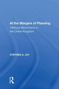 Cover image for At the Margins of Planning: Offshore Wind Farms in the United Kingdom