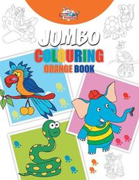 Cover image for Jumbo Colouring Orange Book for 4 to 8 years old Kids Best Gift to Children for Drawing, Coloring and Painting