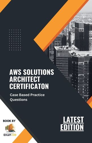 Cover image for AWS Solutions Architect Certification Case Based Practice Questions Latest Edition 2023