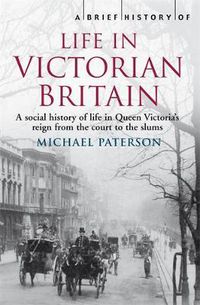 Cover image for A Brief History of Life in Victorian Britain