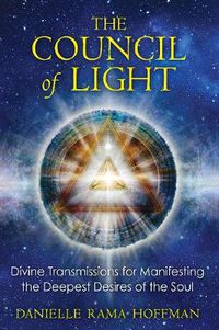 Cover image for Council of Light: Divine Transmissions for Manifesting the Deepest Desires of the Soul