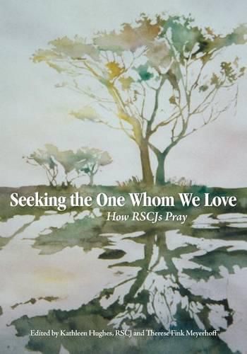 Cover image for Seeking the One Whom We Love: How RSCJ Pray