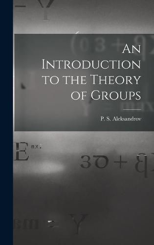 Cover image for An Introduction to the Theory of Groups