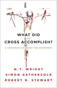 Cover image for What Did the Cross Accomplish?: A Conversation about the Atonement