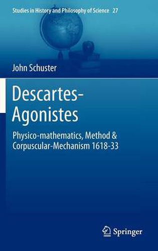Cover image for Descartes-Agonistes: Physico-mathematics, Method & Corpuscular-Mechanism 1618-33