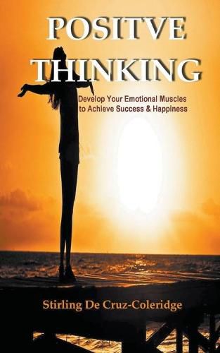 Cover image for Positive Thinking: Develop Your Emotional Muscles to Achieve Success & Happiness