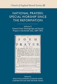 Cover image for National Prayers: Special Worship since the Reformation: Volume 2: General Fasts, Thanksgivings and Special Prayers in the British Isles, 1689-1870