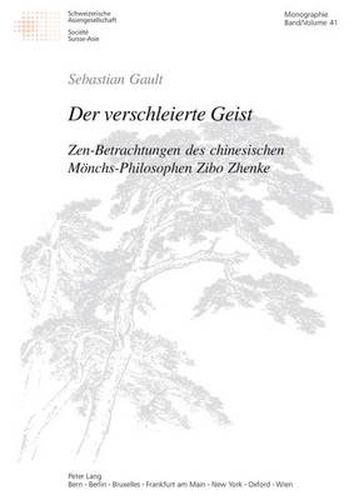 Cover image for Der Verschleierte Geist: Zen-Betrachtungen Des Chinesischen Moenchs-Philosophen Zibo Zhenke