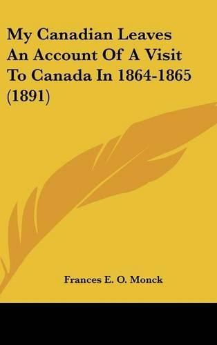 Cover image for My Canadian Leaves an Account of a Visit to Canada in 1864-1865 (1891)