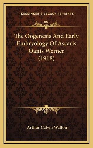 Cover image for The Oogenesis and Early Embryology of Ascaris Oanis Werner (1918)