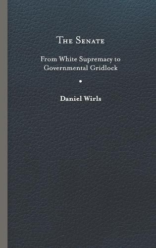 Cover image for The Senate: From White Supremacy to Governmental Gridlock