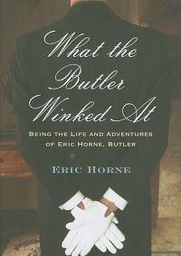 Cover image for What the Butler Winked At: Being the Life and Adventures of Eric Horne (butler)