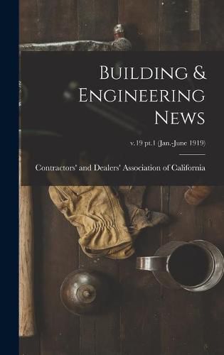 Cover image for Building & Engineering News; v.19 pt.1 (Jan.-June 1919)